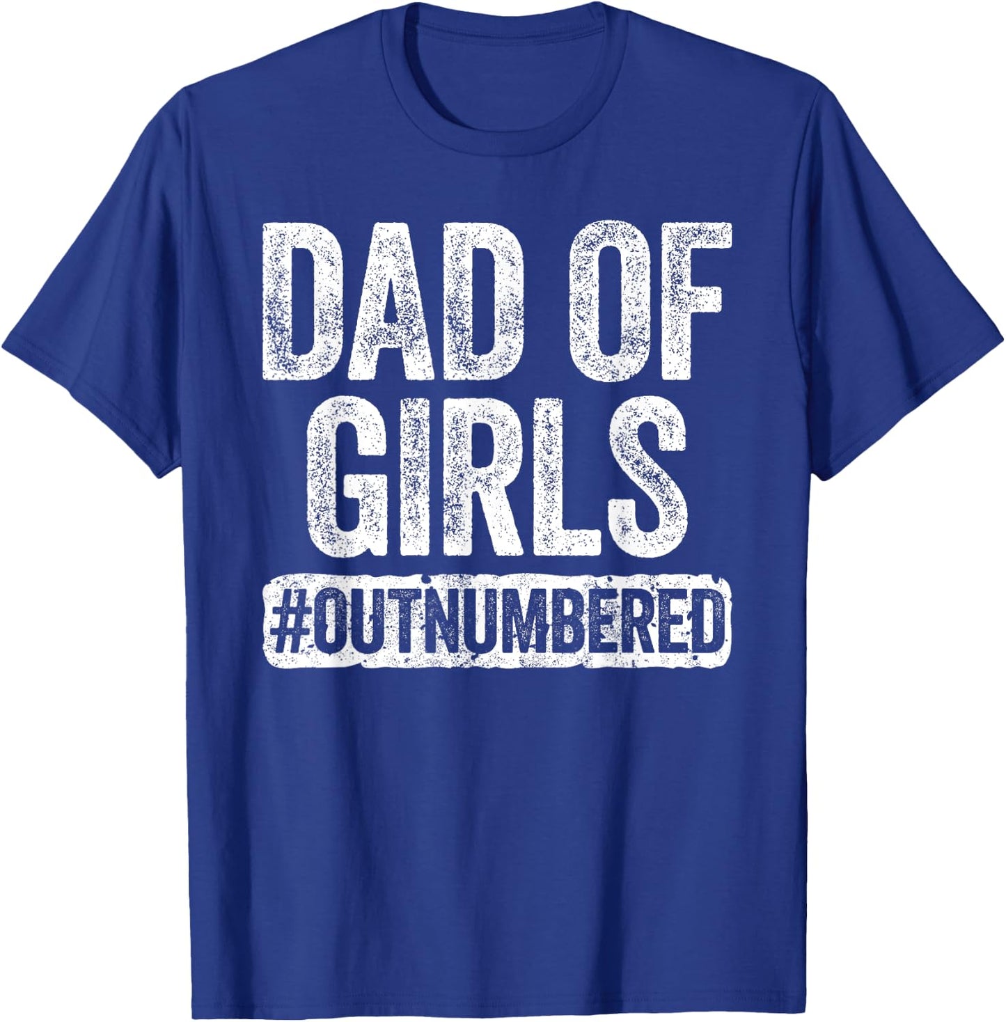 Dad of Girls Outnumbered Shirt Men Daddy Fathers Day T-Shirt - T-Shirt | Royal