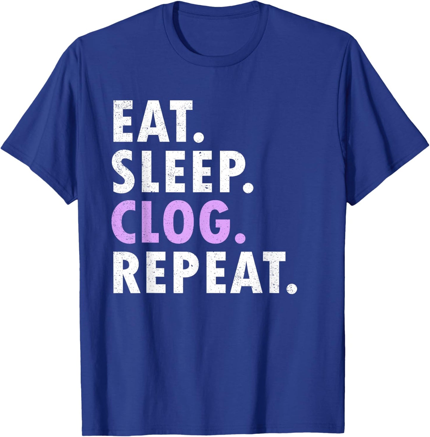 Eat Sleep Clog Repeat Funny Clogging Dance T-Shirt - T-Shirt | Royal