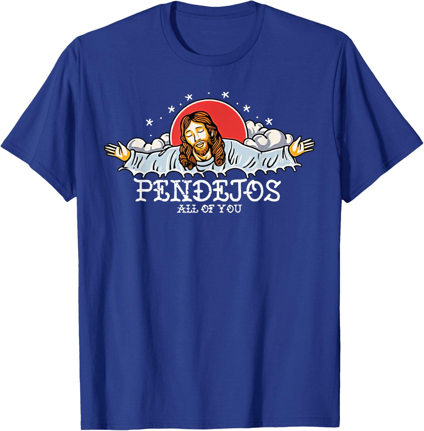 Pendejos All Of You Jesus Sarcastic Humor T-Shirt - T-Shirt | Royal