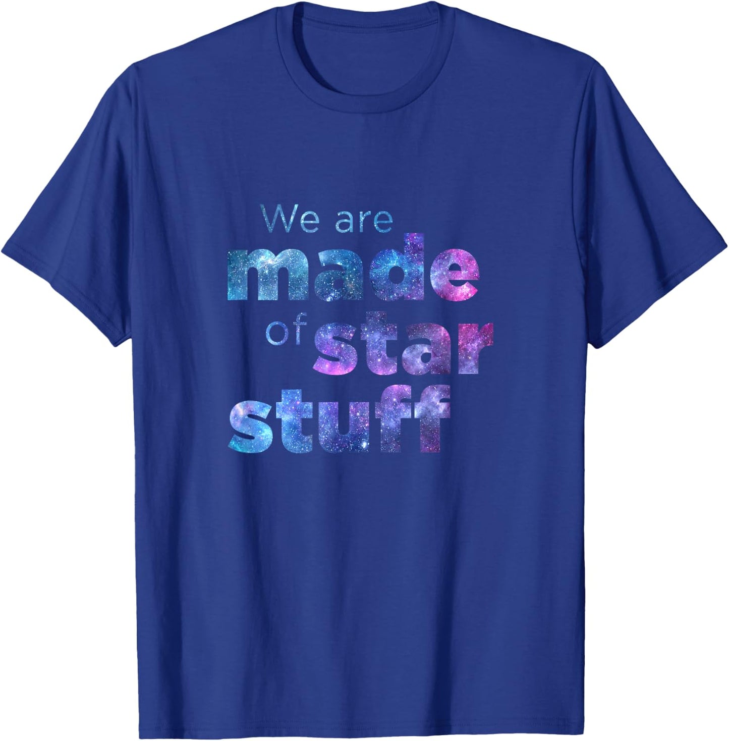 We Are Made Of Star Stuff Space Galaxy Universe T-Shirt - T-Shirt | Royal