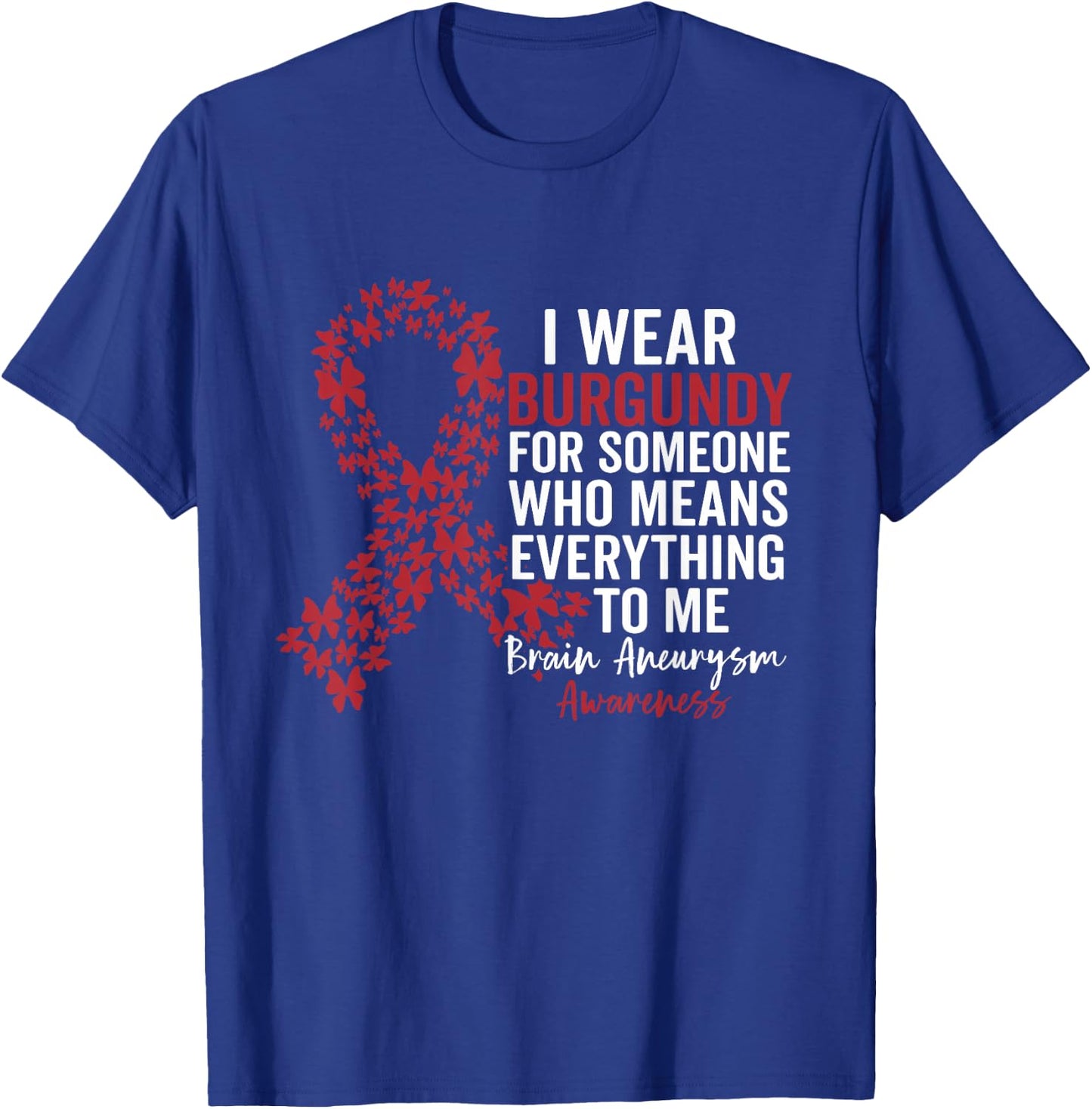 I Wear Burgundy for Brain Aneurysm Awareness Support Squad T-Shirt - T-Shirt | Royal