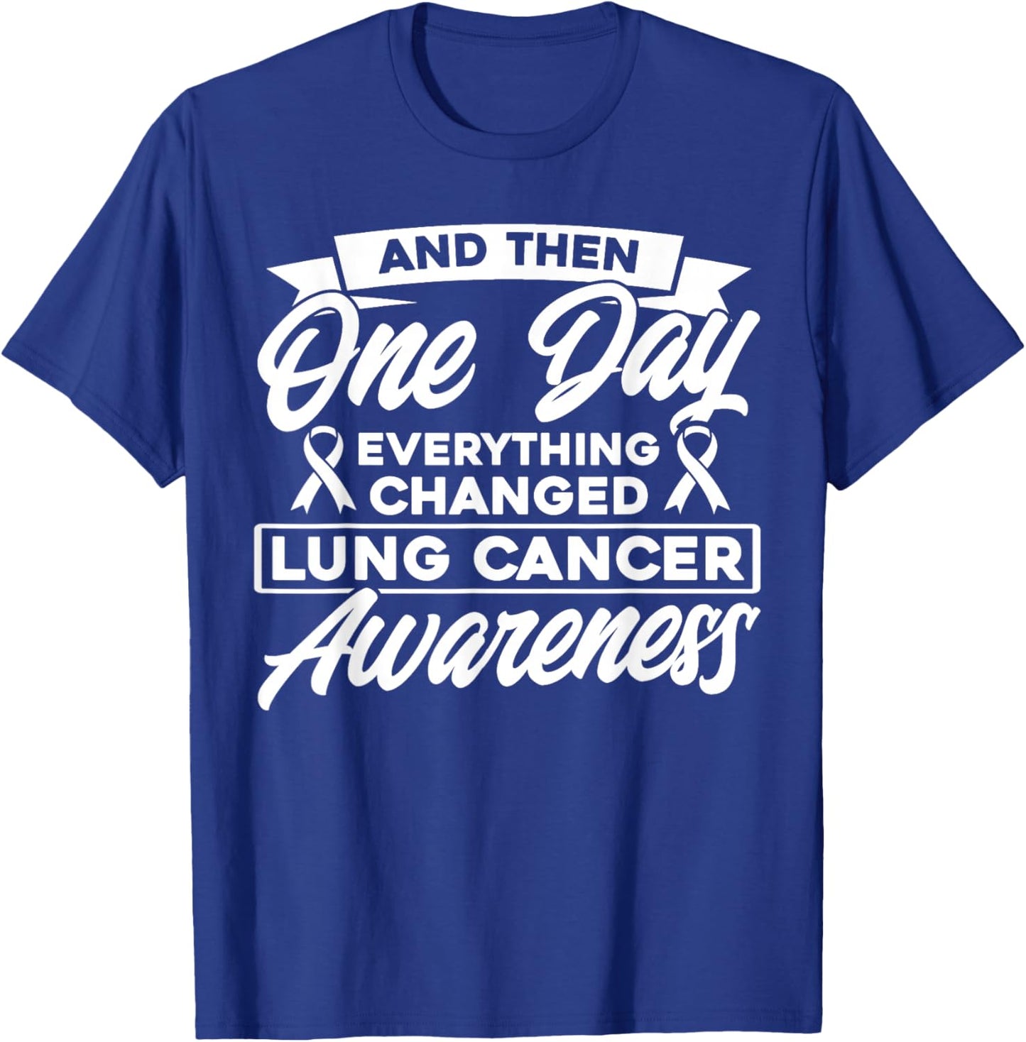 Everything Has Changed Lung Cancer Awareness T-Shirt - T-Shirt | Royal