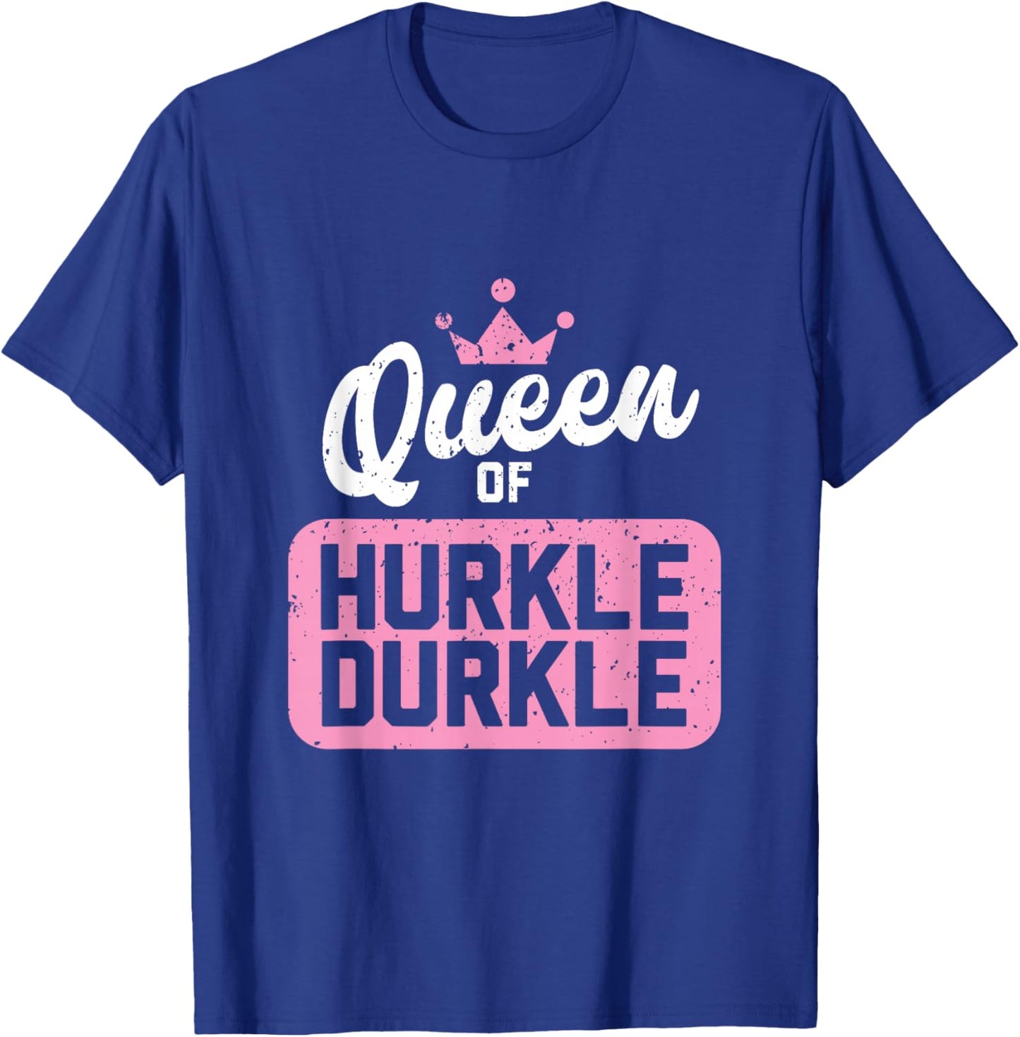 Queen of Hurkle Durkle T-Shirt - T-Shirt | Royal