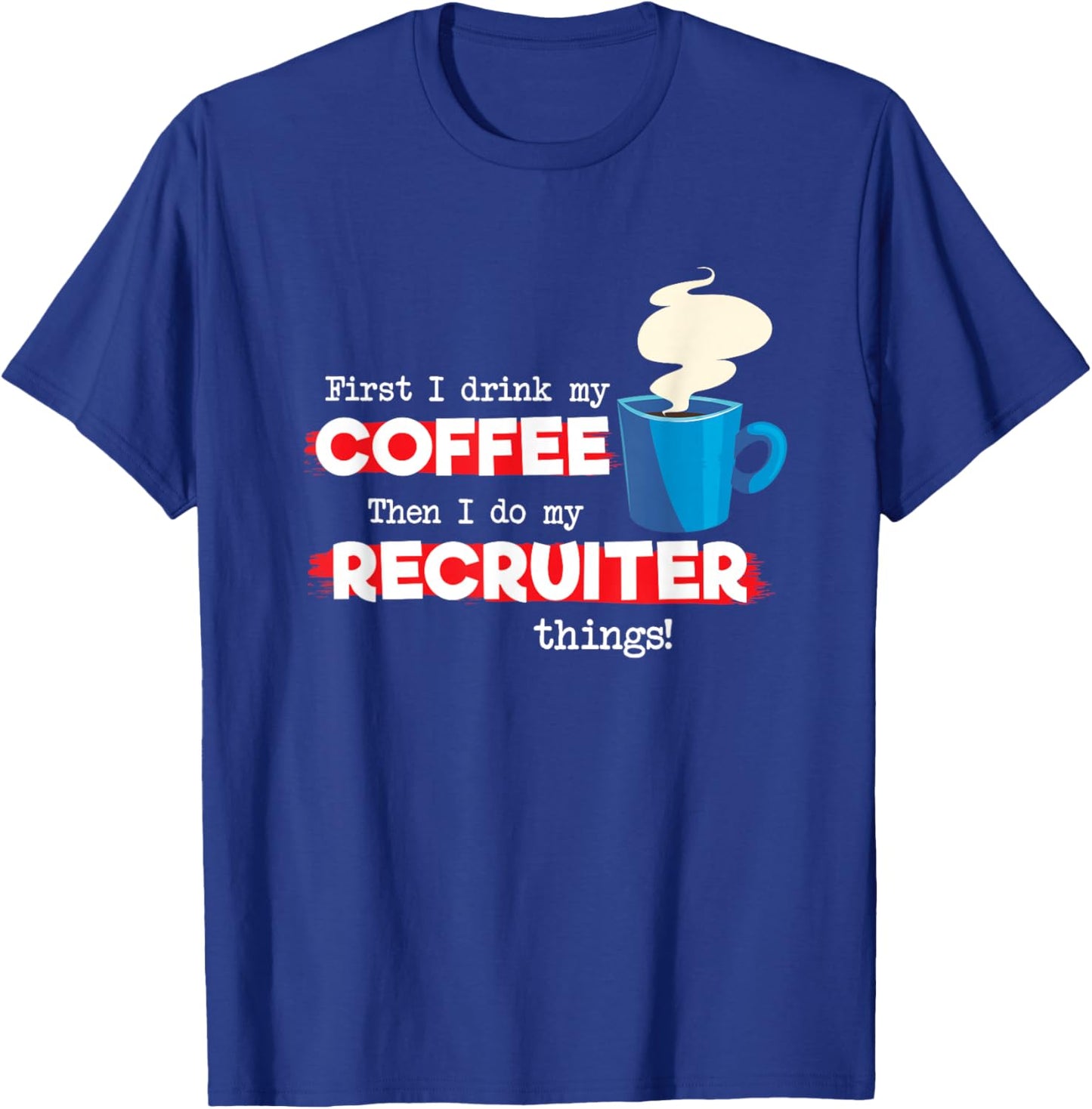 Recruiter and Coffee Lover, Funny Appreciation T-Shirt - T-Shirt | Royal
