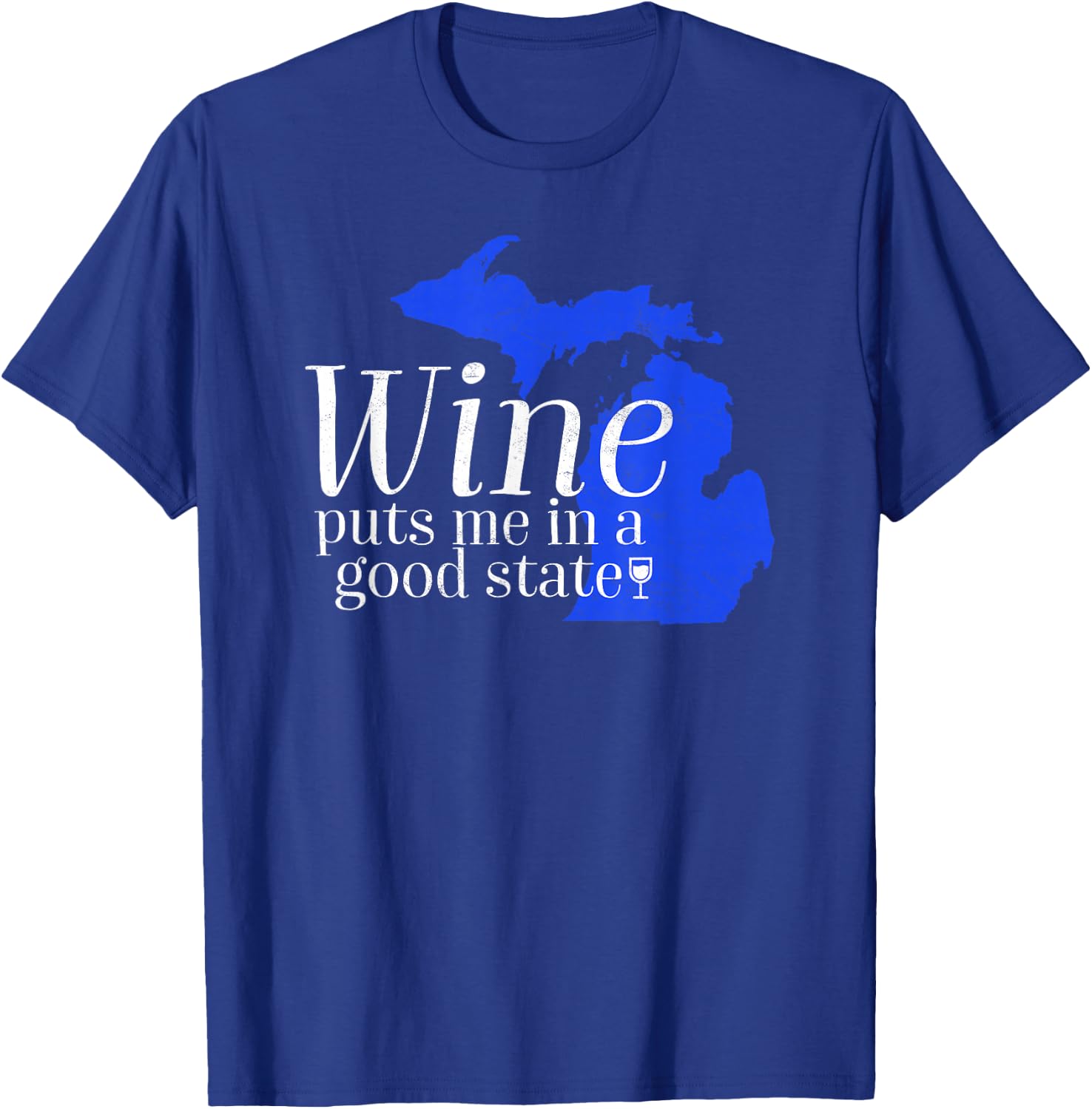 Wine Puts Me In A Good State Michigan Lover Drinking Gift T-Shirt - T-Shirt | Royal