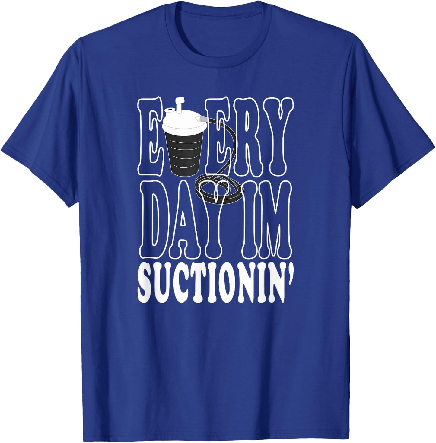 RT CRNA Every Day I'm Suctioning Trach Respiratory Therapist T-Shirt - T-Shirt | Royal