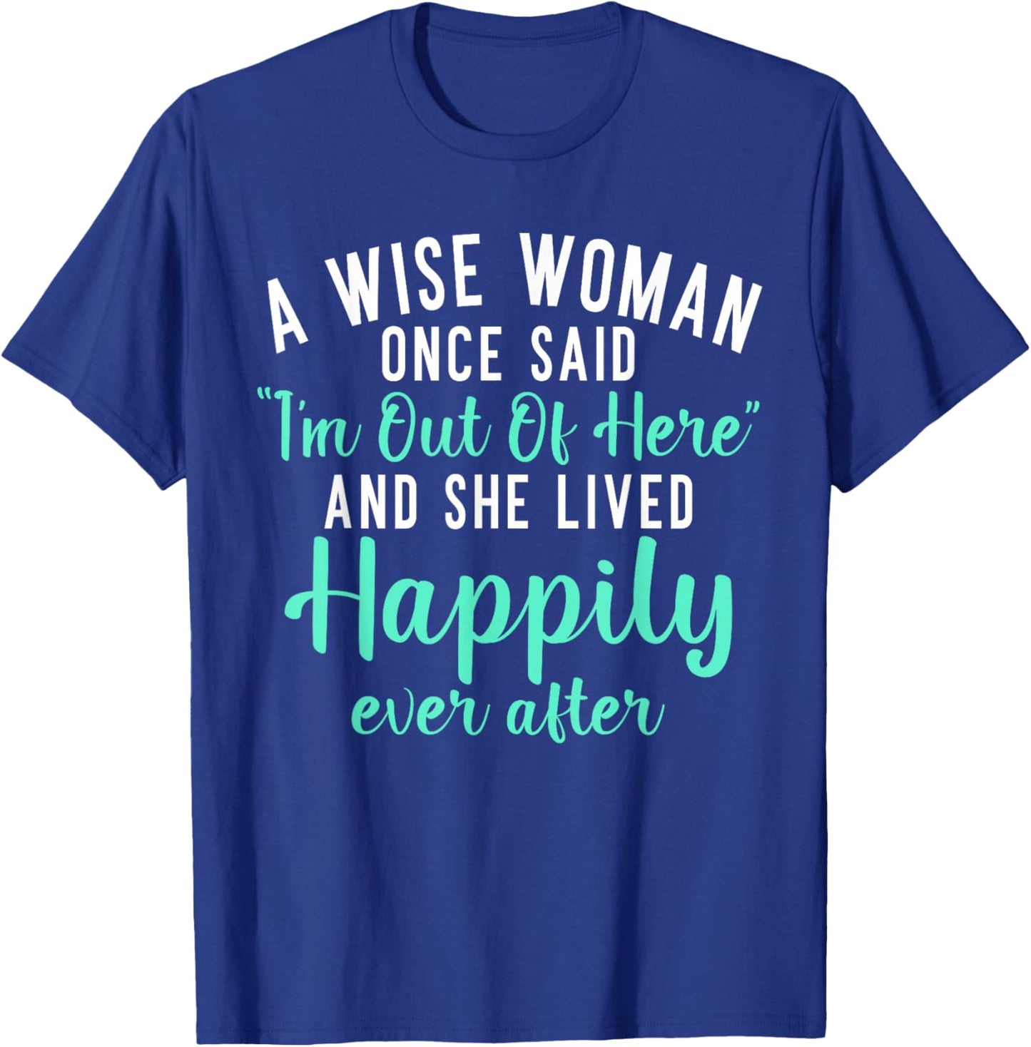 A wise Woman said im out of here and lives happily Retired T-Shirt - T-Shirt | Royal