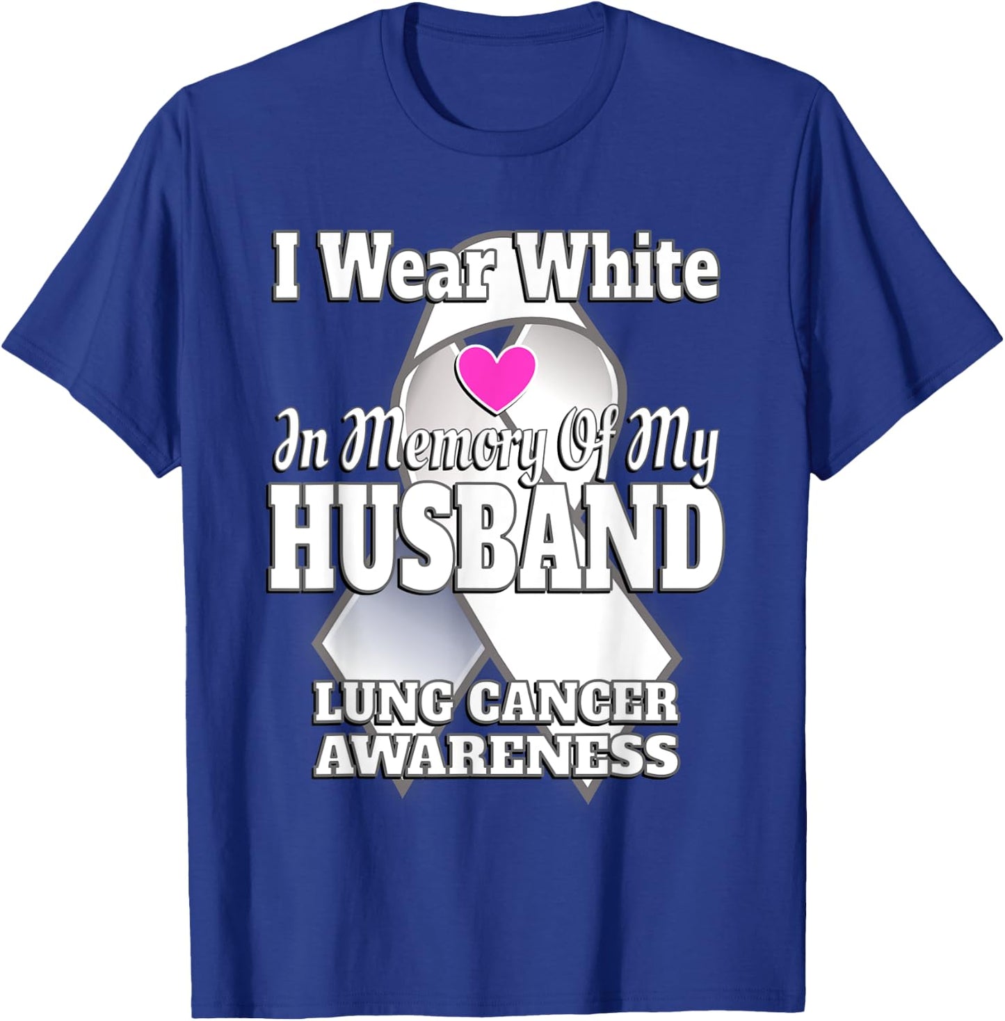 I Wear White In Memory Of My Husband Lung Cancer Awareness T-Shirt - T-Shirt | Royal