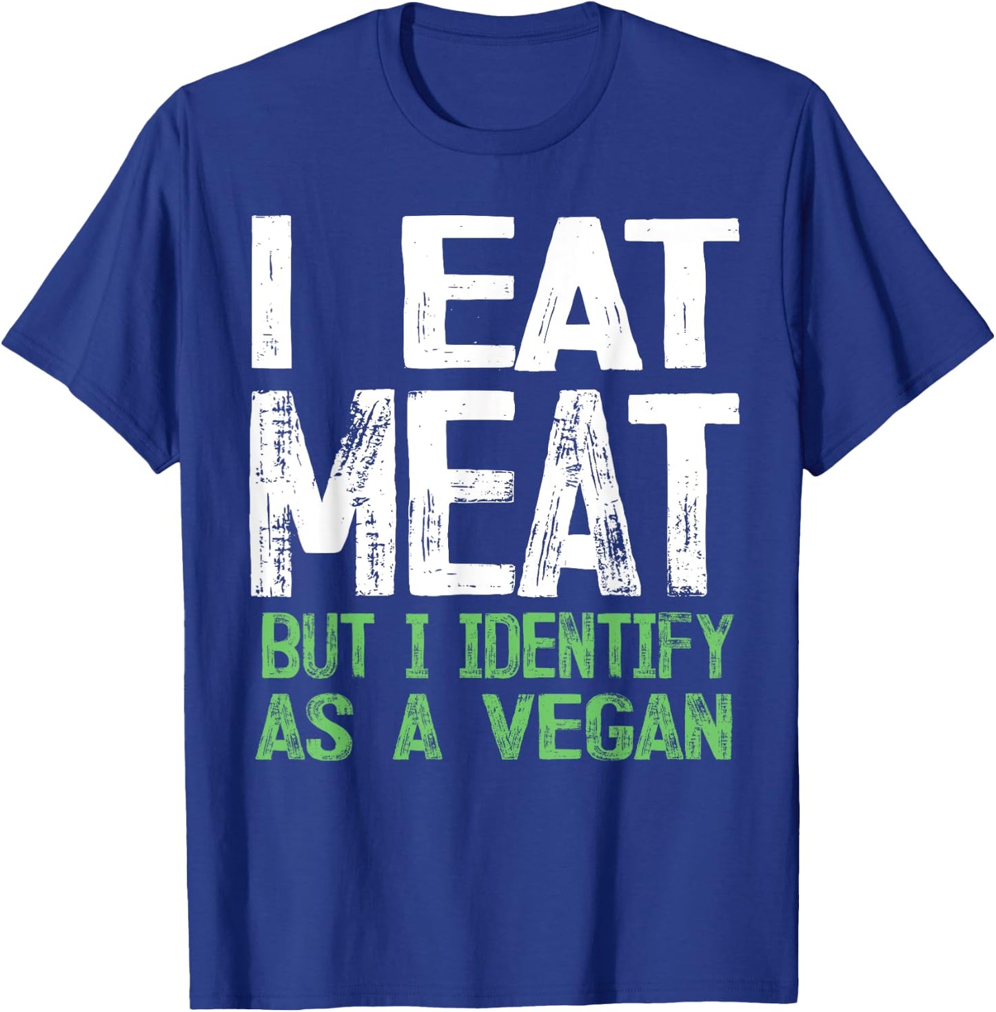 I Eat Meat But I Identify As A Vegan T-Shirt - T-Shirt | Royal