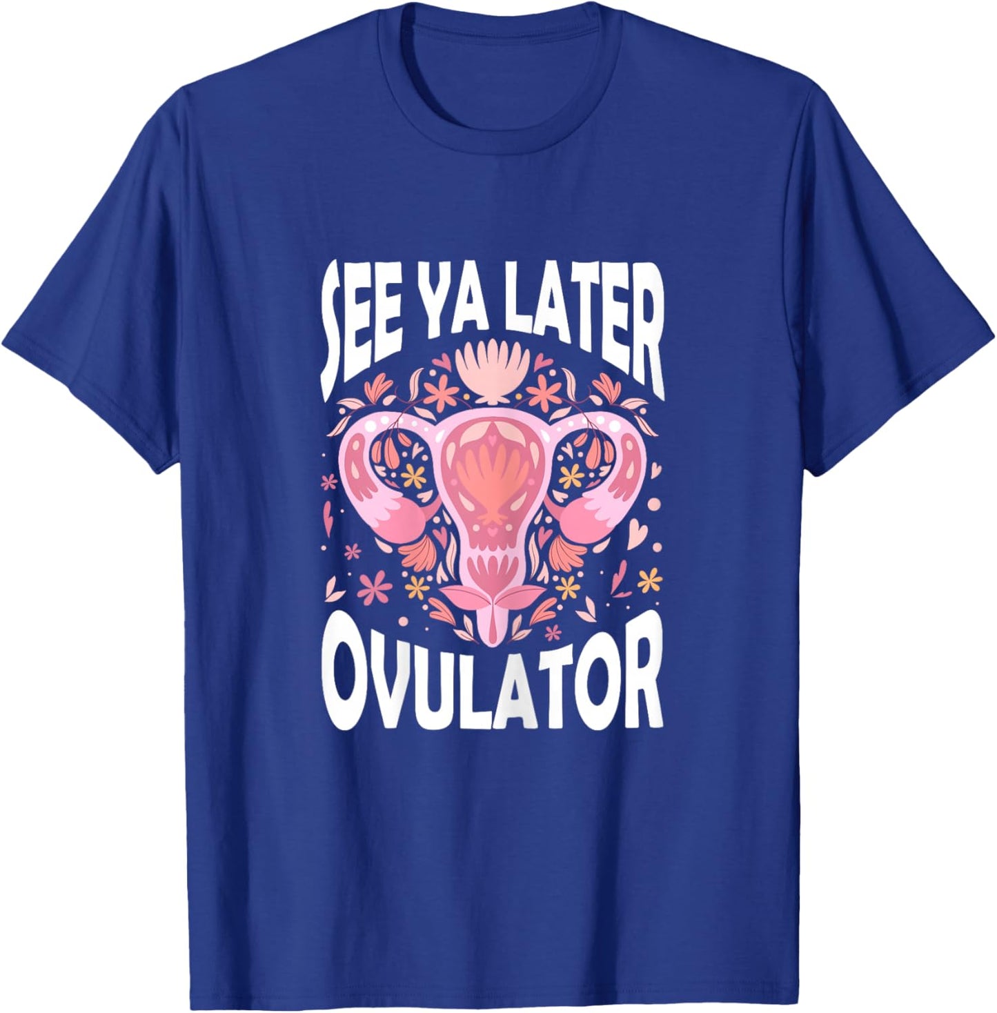 See Ya Later Ovulator Hysterectomy Recovery Surgery T-Shirt - T-Shirt | Royal