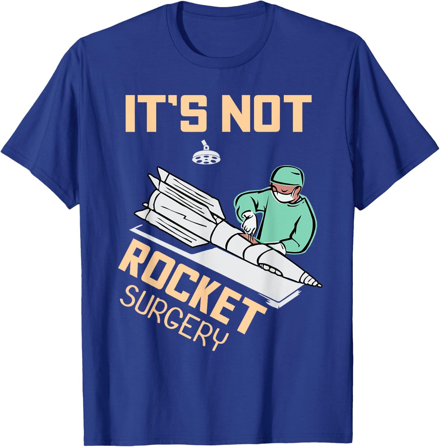 Operating Room Surgeon Apparel Gifts It's Not Rocket Surgery Surgeon Gift T-Shirt - T-Shirt | Royal