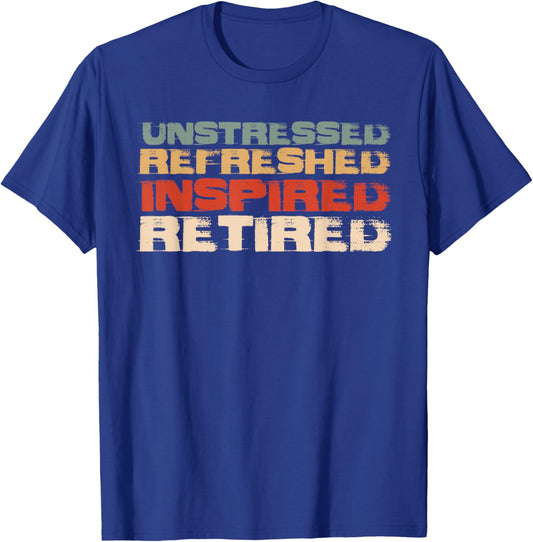 Unstressed Refreshed Inspired Retired Retirement Retiree T-Shirt - T-Shirt | Royal