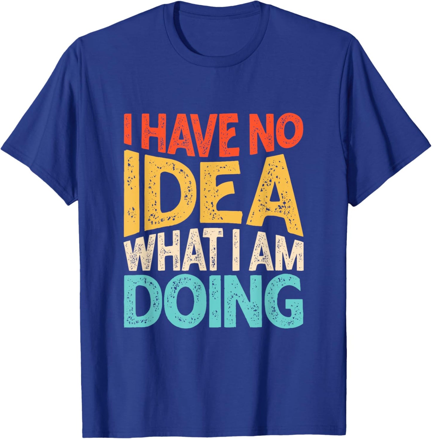 Funny Saying I Have No Idea What I'm Doing Men Kid T-Shirt - T-Shirt | Royal