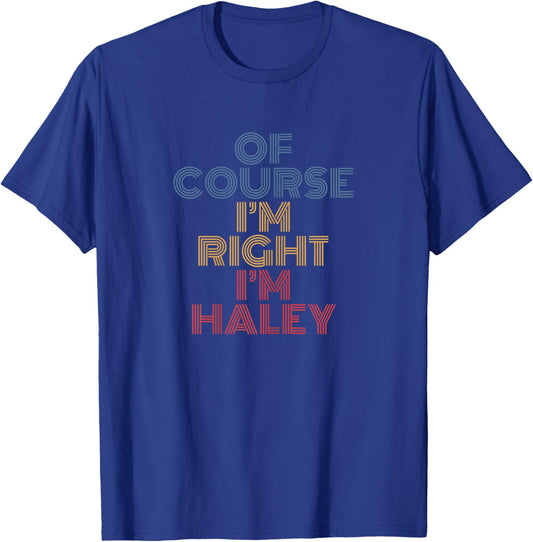 Oh Course I'm Right I'm Haley Personalized Name funny T-Shirt - T-Shirt | Royal