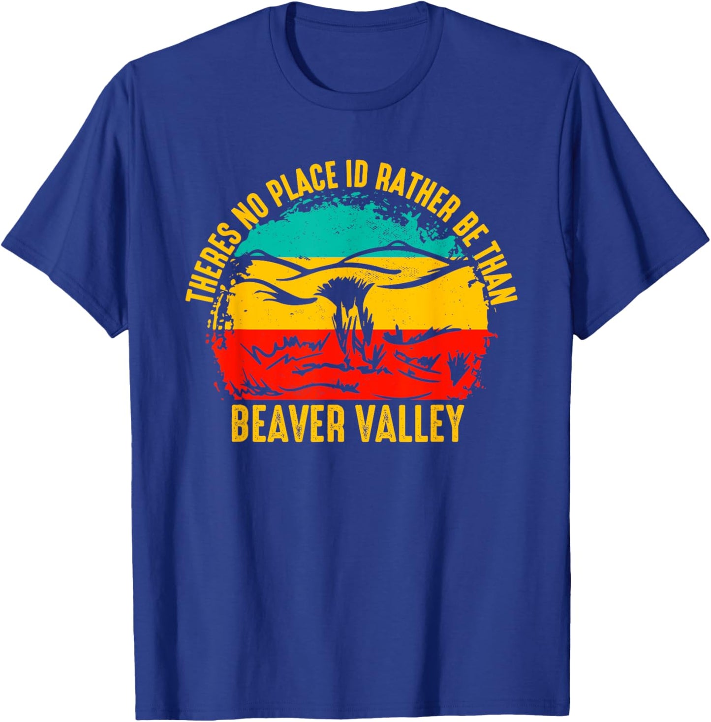 Theres No Place Id Rather Be Than Beaver Valley T-Shirt - T-Shirt | Royal