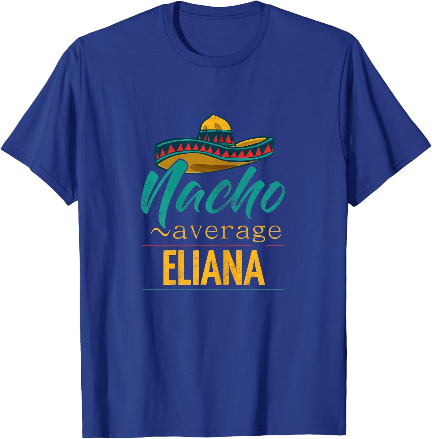 Nacho Average Eliana Gift Funny Cinco De Mayo Sombrero T-Shirt - T-Shirt | Royal