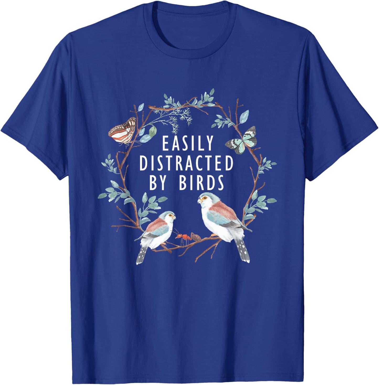 Easily Distracted by Birds Shirt Bird Lover Birder Gifts T-Shirt - T-Shirt | Royal