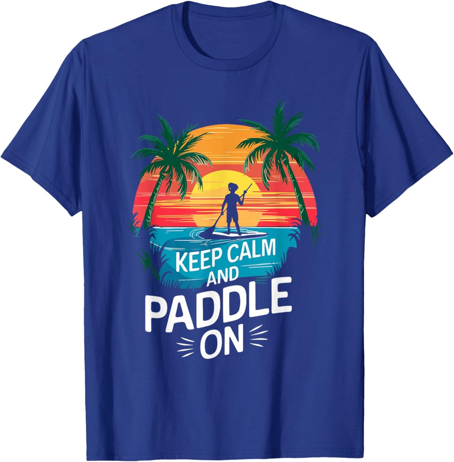 Keep Calm and Paddle On Funny Stand Paddleboarding T-Shirt - T-Shirt | Royal