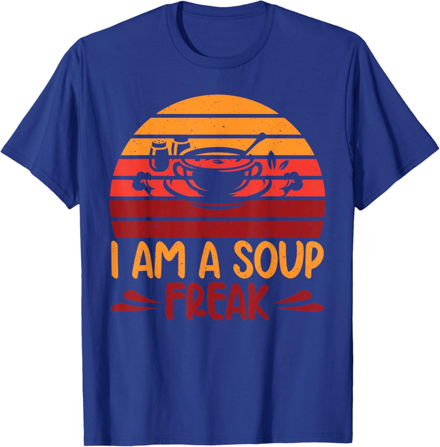 I am a Soup Freak Soup Lover T-Shirt - T-Shirt | Royal