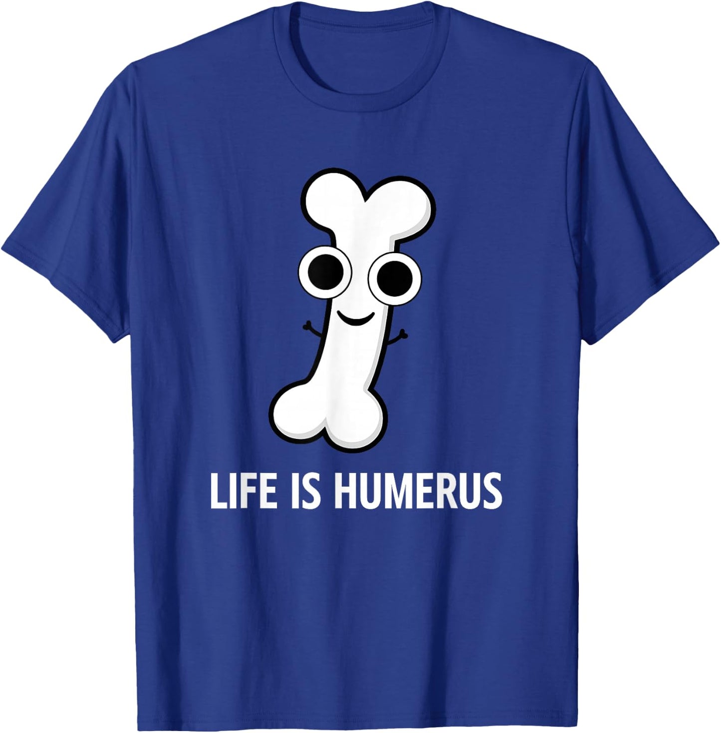 Bone, Life is Humerus, Funny, Jokes, Sarcastic T-Shirt - T-Shirt | Royal