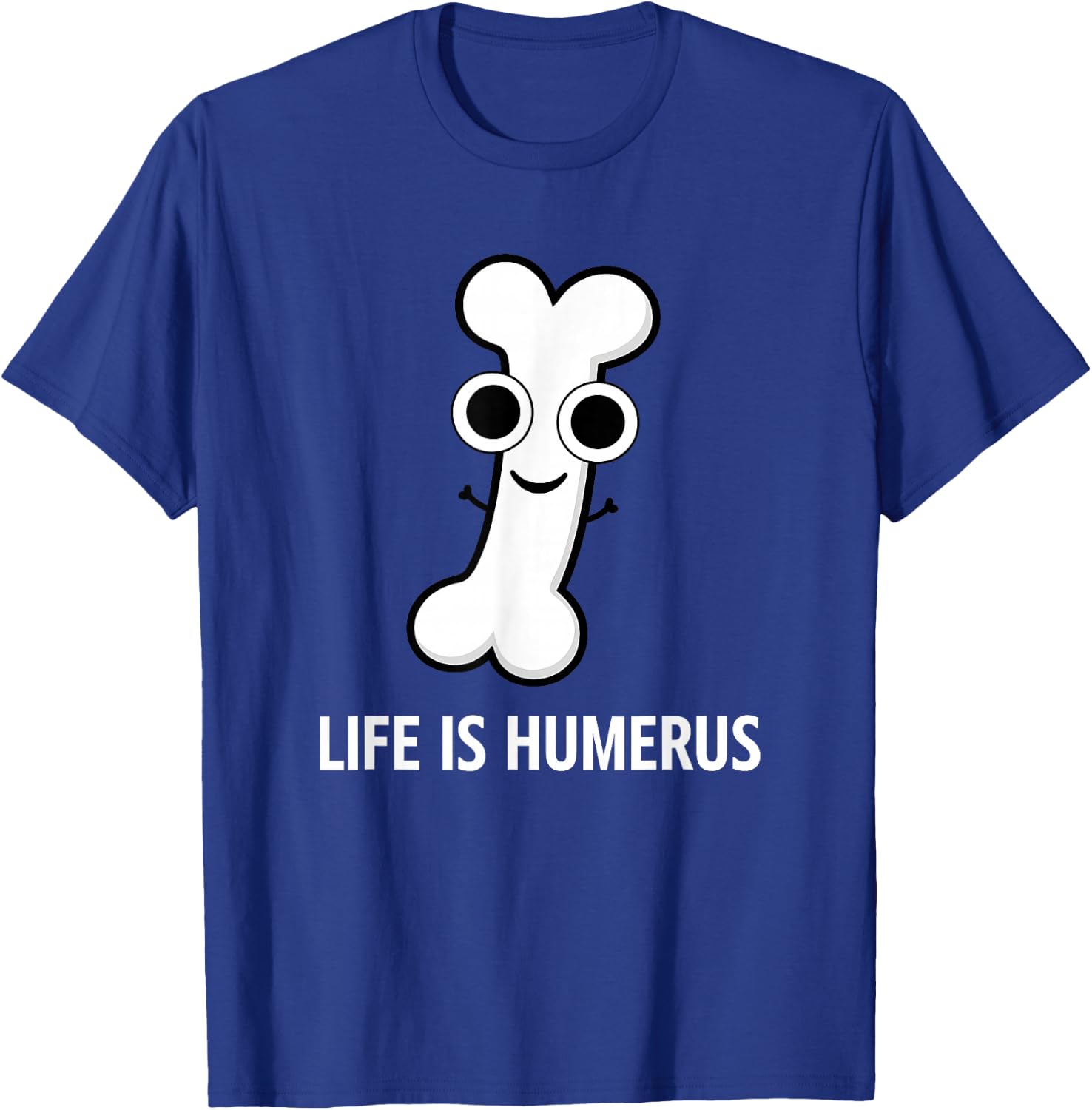 Bone, Life is Humerus, Funny, Jokes, Sarcastic T-Shirt - T-Shirt | Royal