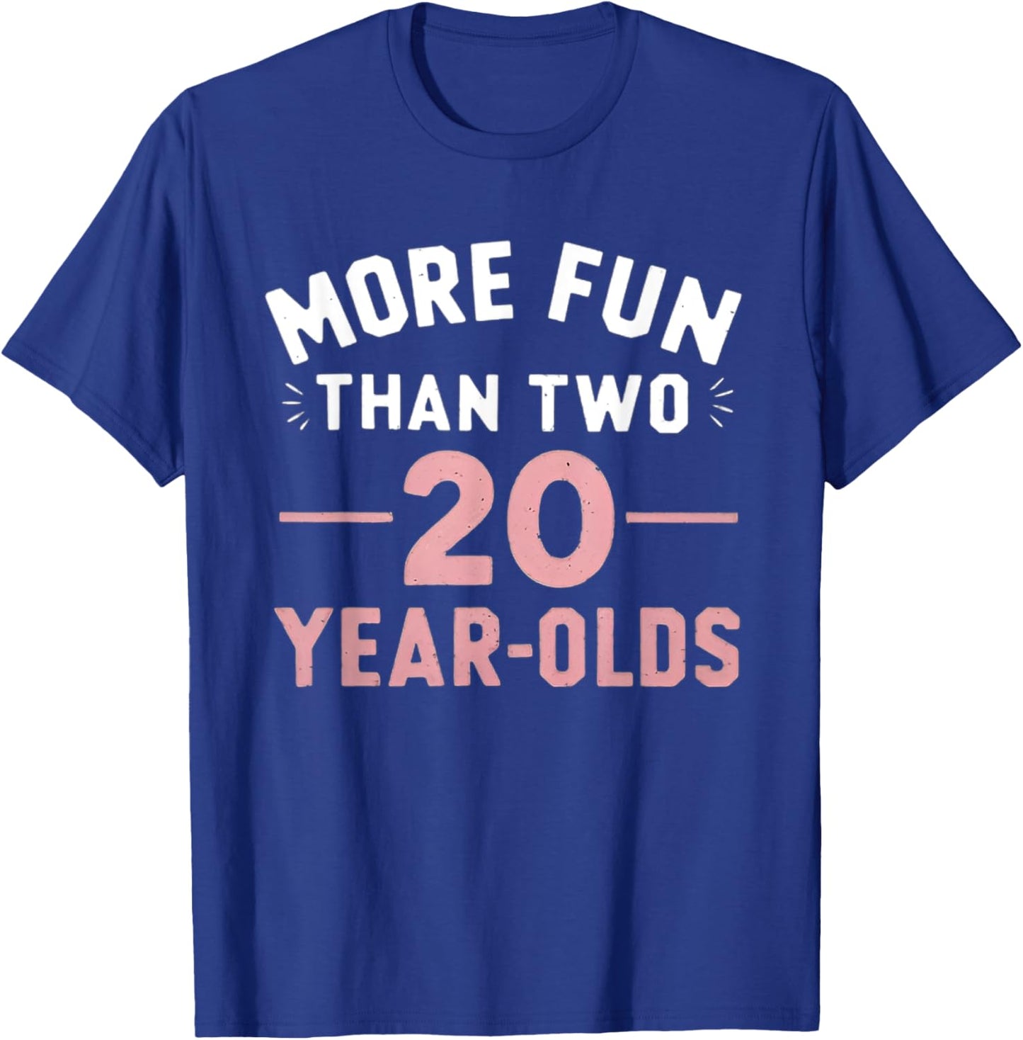 More Fun Than Two 20 Year Olds funny 40th Birthday Party T-Shirt - T-Shirt | Royal