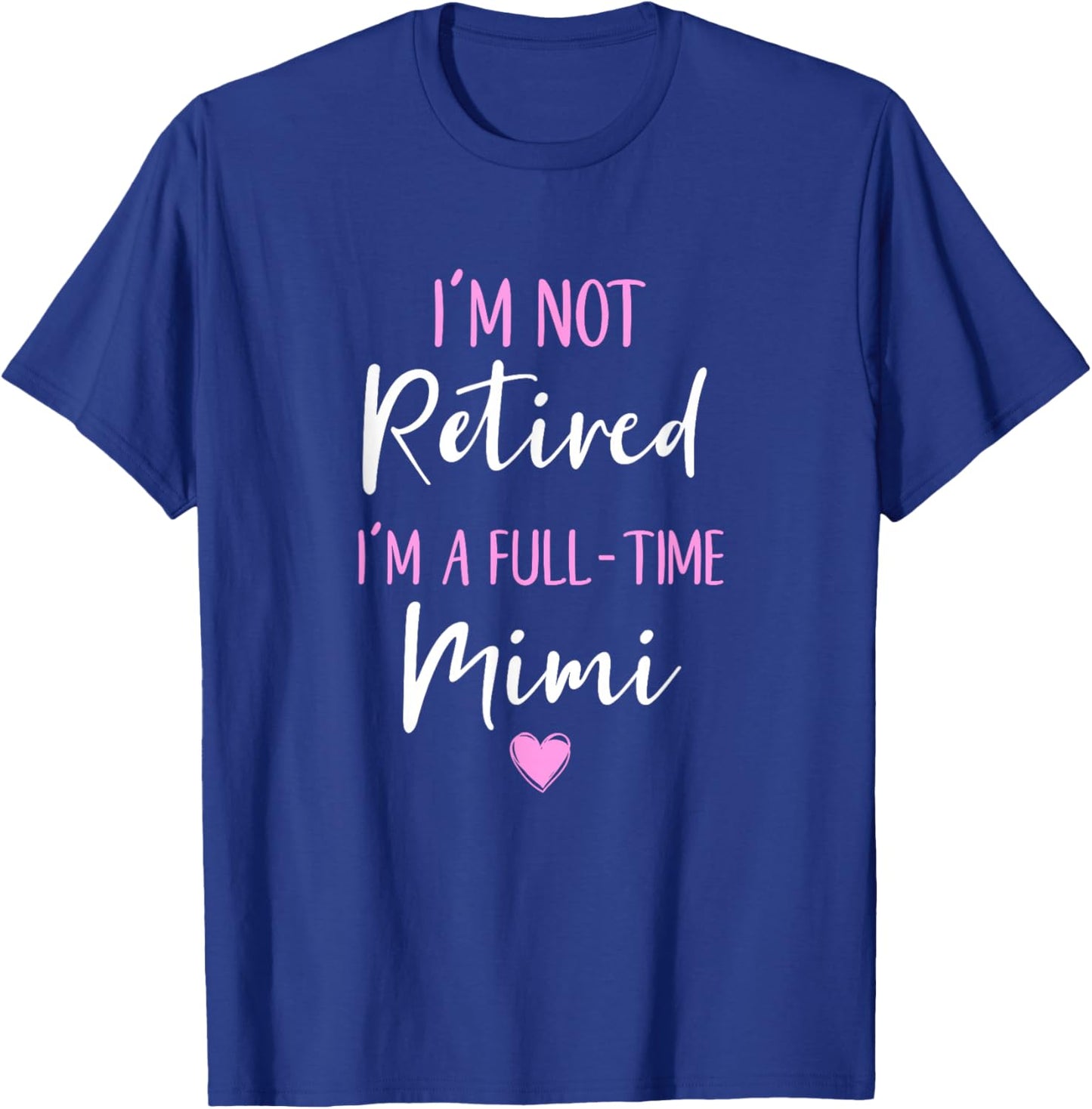 I'm Not Retired I'm a Full-Time Mimi Retirement Funny T-Shirt - T-Shirt | Royal