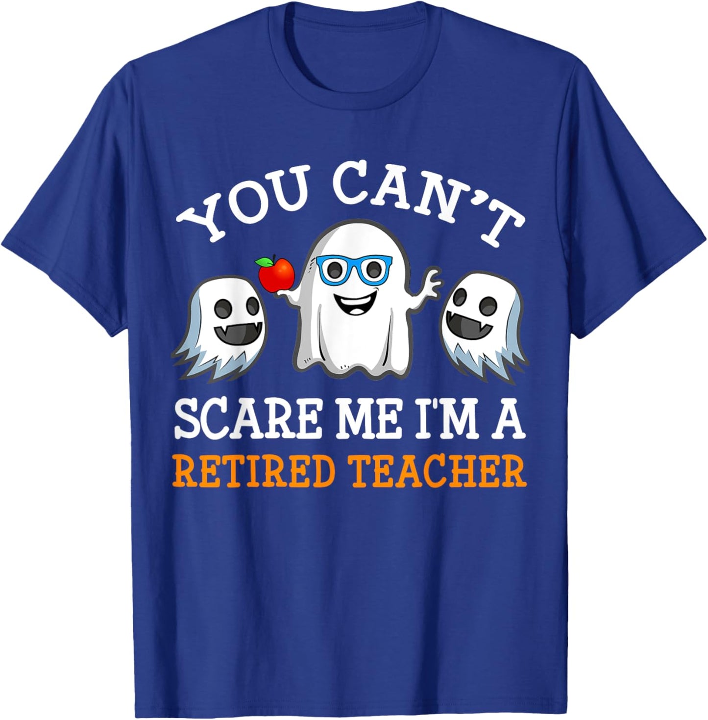 You Can't Scare Me I'm A Retired Teacher Shirts, Halloween Men Women T-Shirt - T-Shirt | Royal