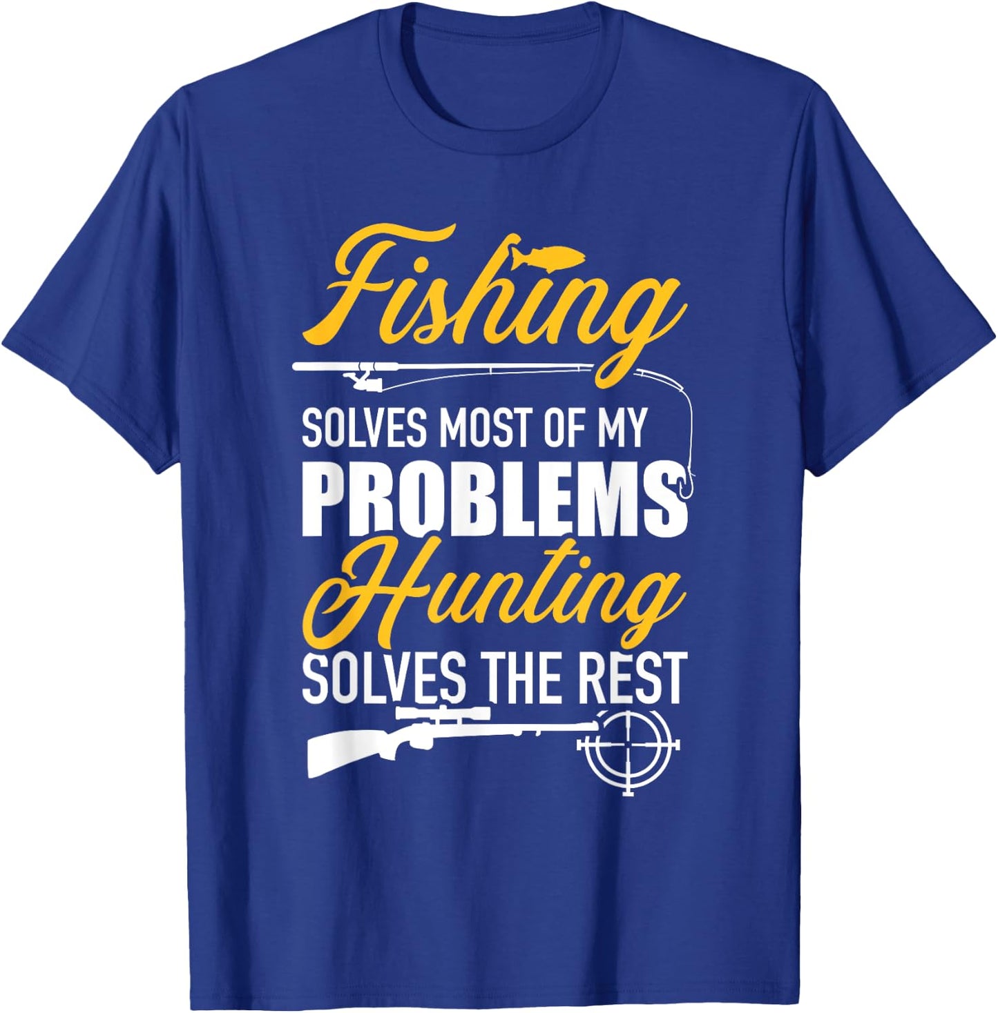 Fishing solves most of my problems hunting solves the rest T-Shirt - T-Shirt | Royal
