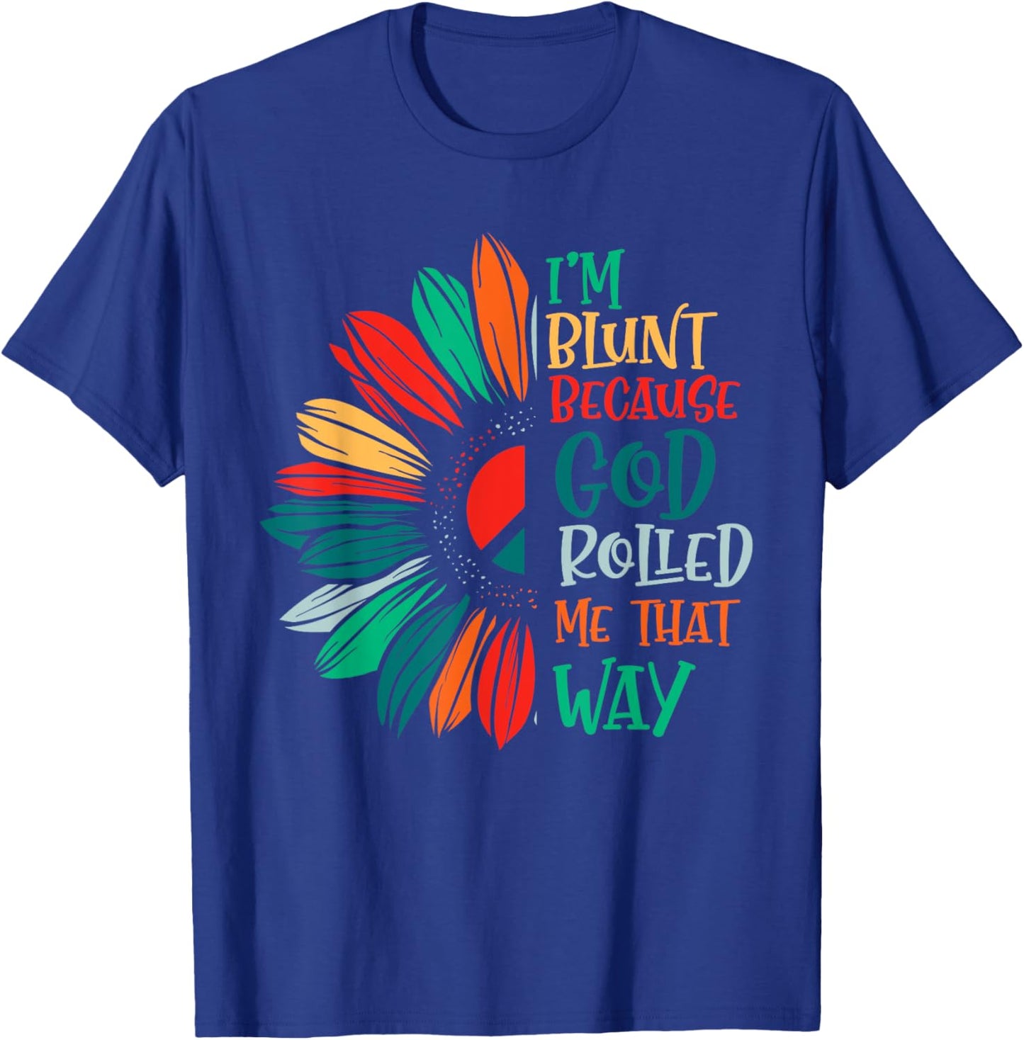 I'm Blunt Because God Rolled Me That Way T-Shirt - T-Shirt | Royal