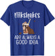 Milkshakes are always a good Idea Milkshake T-Shirt - T-Shirt | Royal