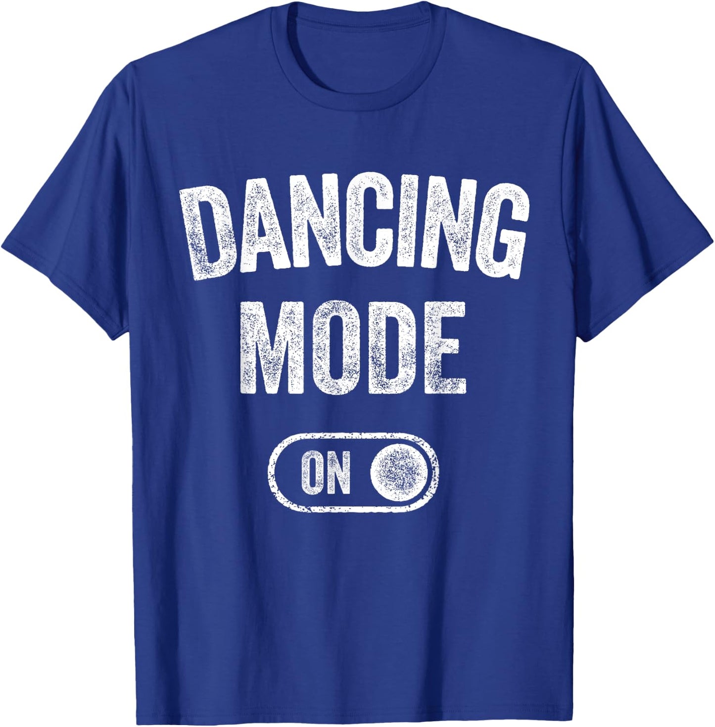 Dancing Mode On Funny Dancer Gift Choreographer Instructor T-Shirt - T-Shirt | Royal