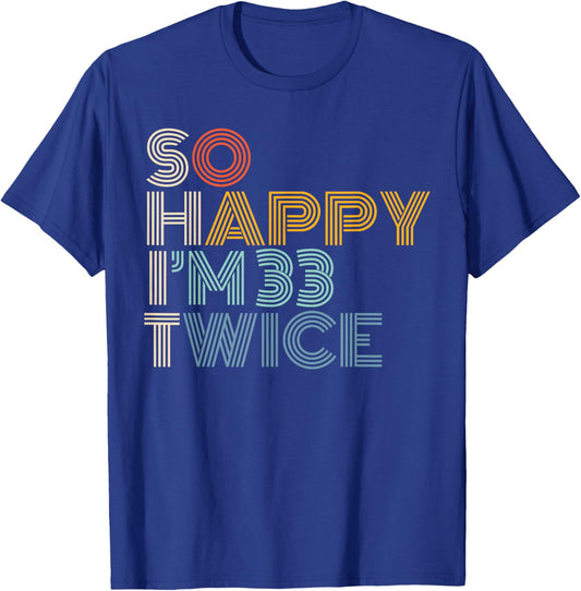 So Happy I'm 33 Twice Retro Funny 66th Birthday Sarcastic T-Shirt - T-Shirt | Royal