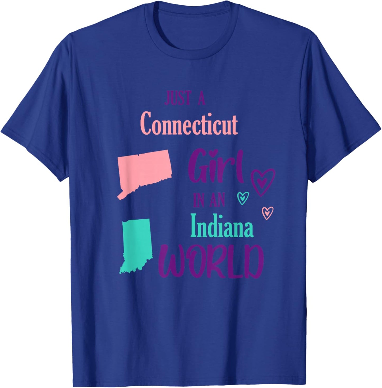Proud Girl Just a Connecticut girl in an Indiana World T-Shirt - T-Shirt | Royal