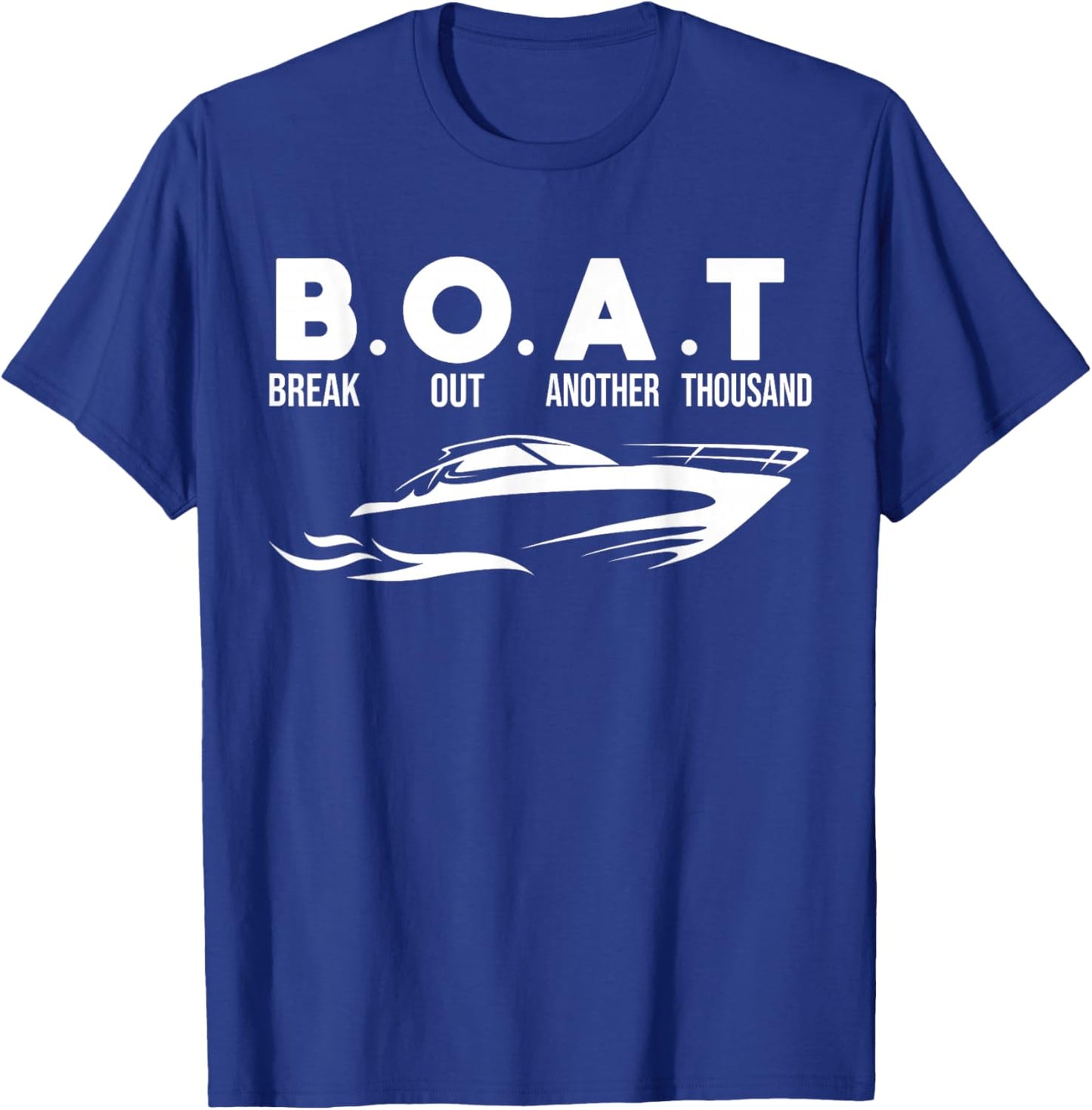 Boating B.O.A.T .Break Out Another Thousand T-Shirt - T-Shirt | Royal