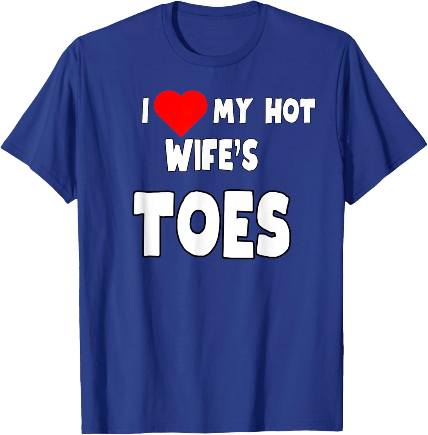I Love My Hot Wife's Toes - Funny Husband Present T-Shirt - T-Shirt | Royal