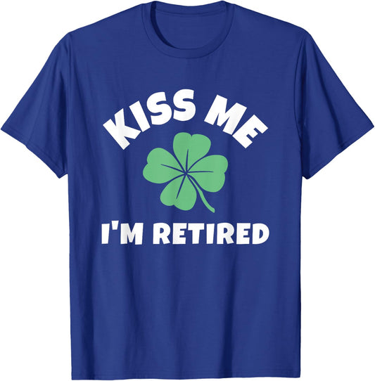 Kiss Me I'm Retired St. Patrick's Day Funny Irish Retirement T-Shirt - T-Shirt | Royal