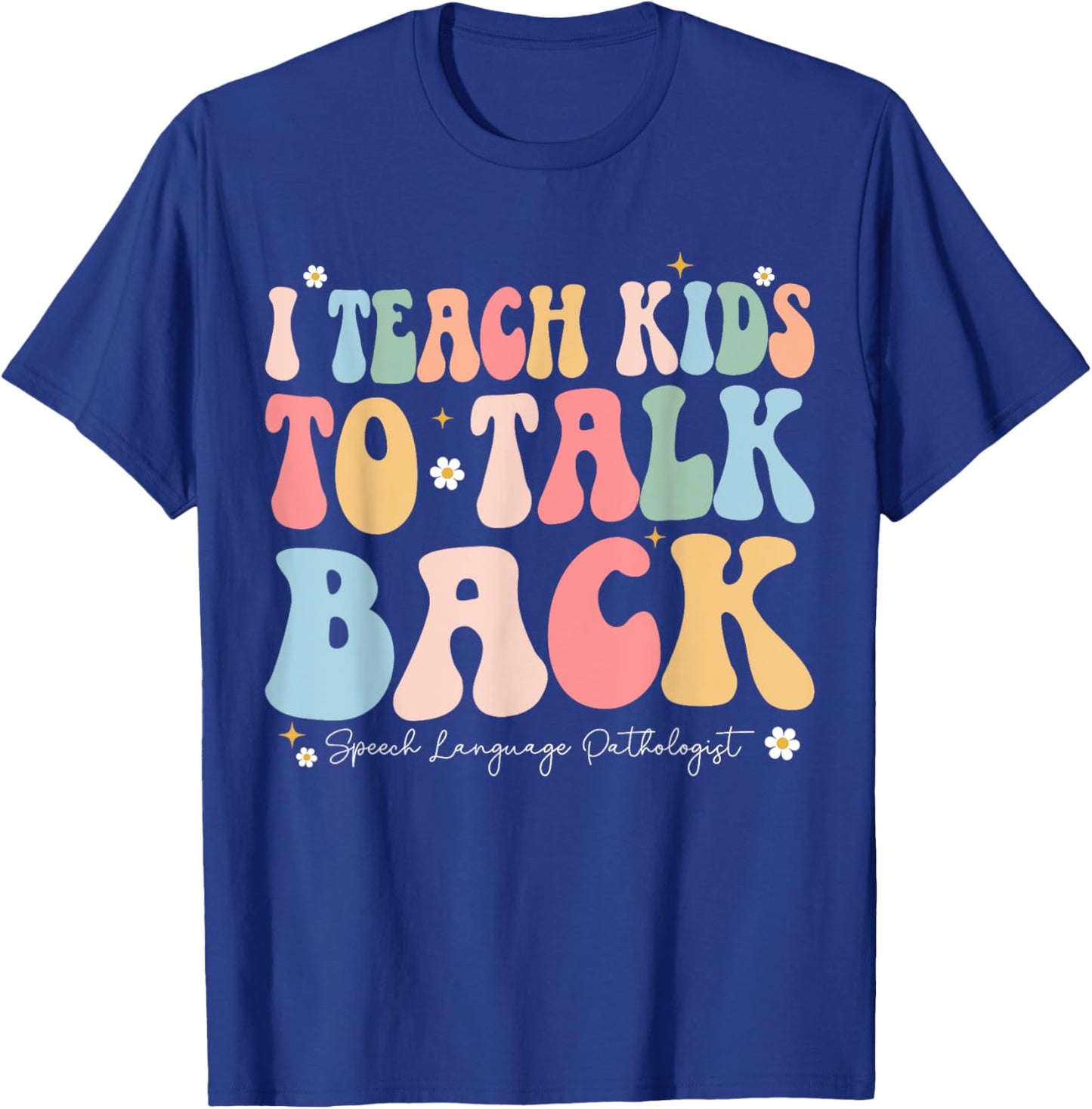 I Teach Kids to Talk Back Groovy Speech Language Pathologist T-Shirt - T-Shirt | Royal