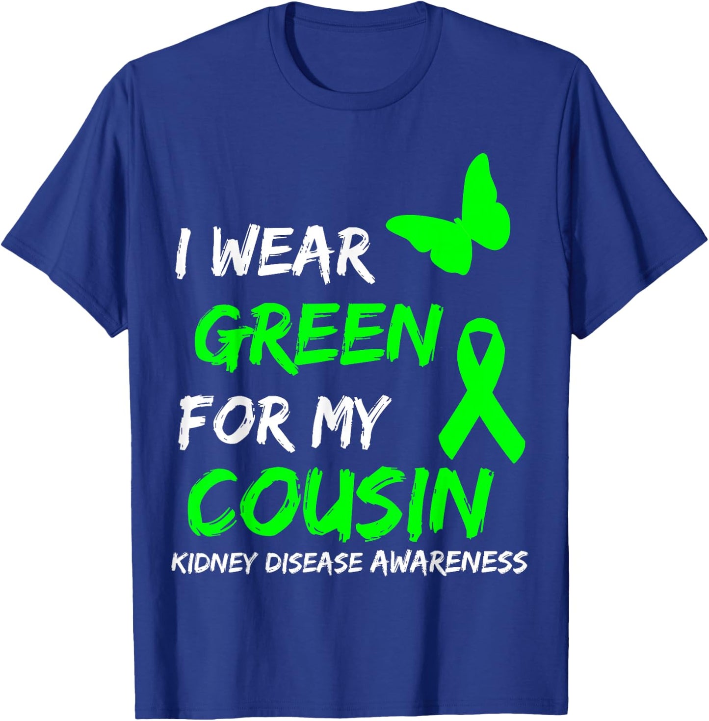 Kidney Disease I Wear Green for My Cousin Ribbon T-Shirt - T-Shirt | Royal