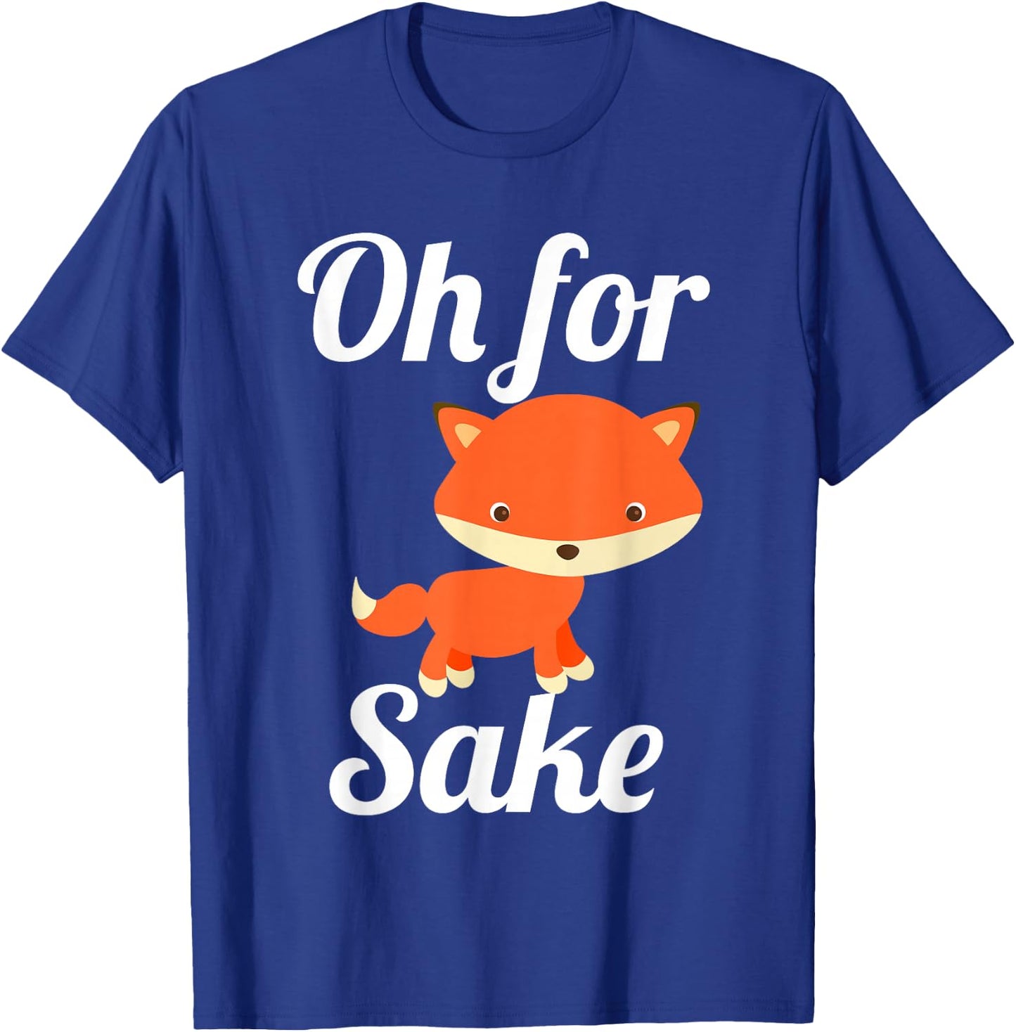 Oh for Fox Sake Funny Cute Top for Boys, Girls, Adults T-Shirt - T-Shirt | Royal