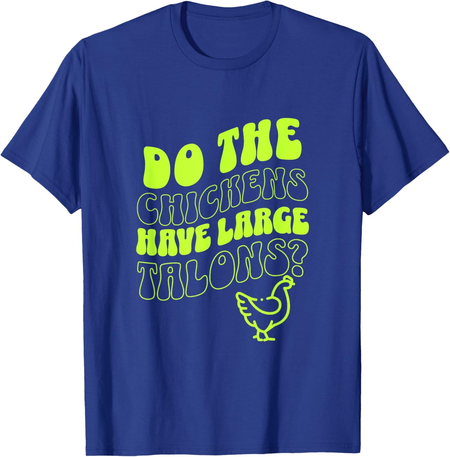 Do the Chickens Have Large Talons Lime Retro Style T-Shirt - T-Shirt | Royal