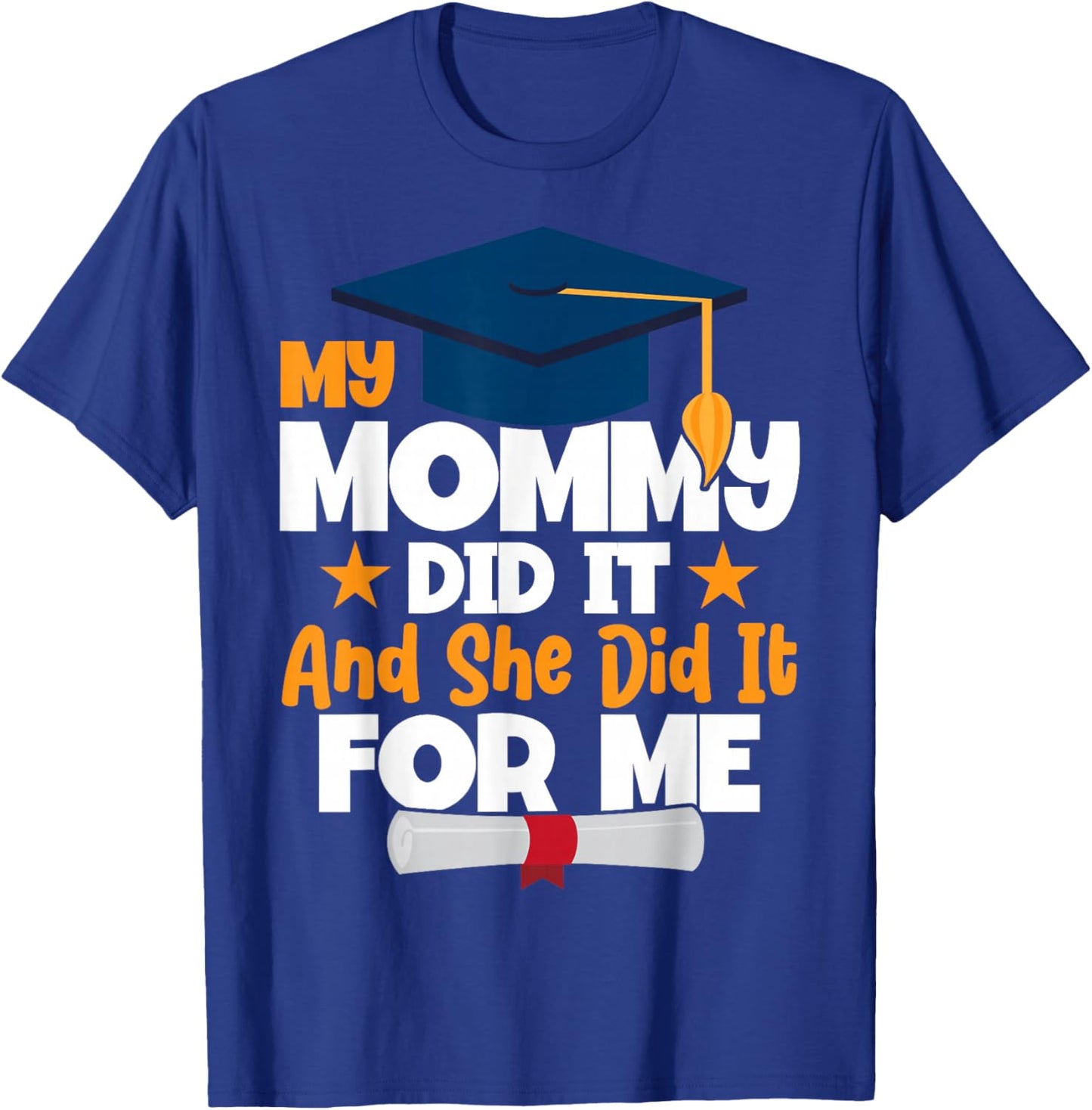 My Mommy Did It My Mommy Did It Graduation Mom Did It T-Shirt - T-Shirt | Royal