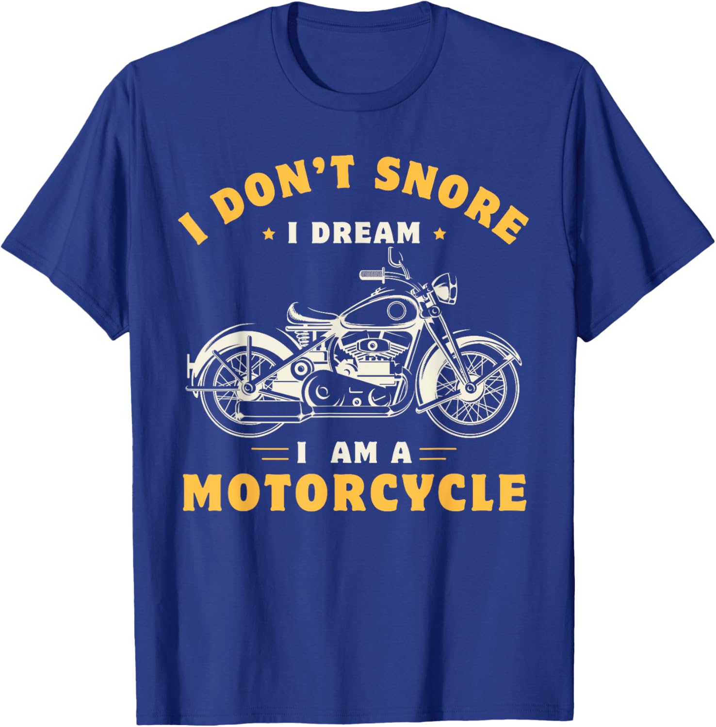 I Don't Snore I Dream I'm A Motorcycle Snoring Biker Rider T-Shirt - T-Shirt | Royal