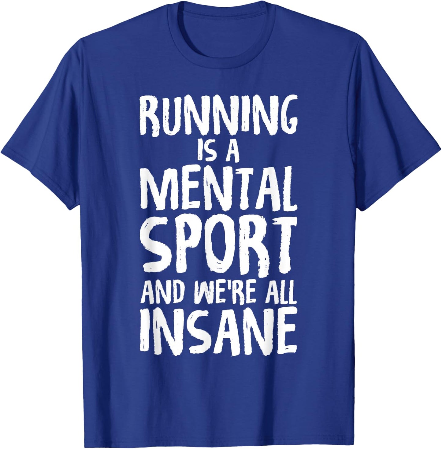 Running Is A Mental Sport And We're All Insane Hilarious T-Shirt - T-Shirt | Royal