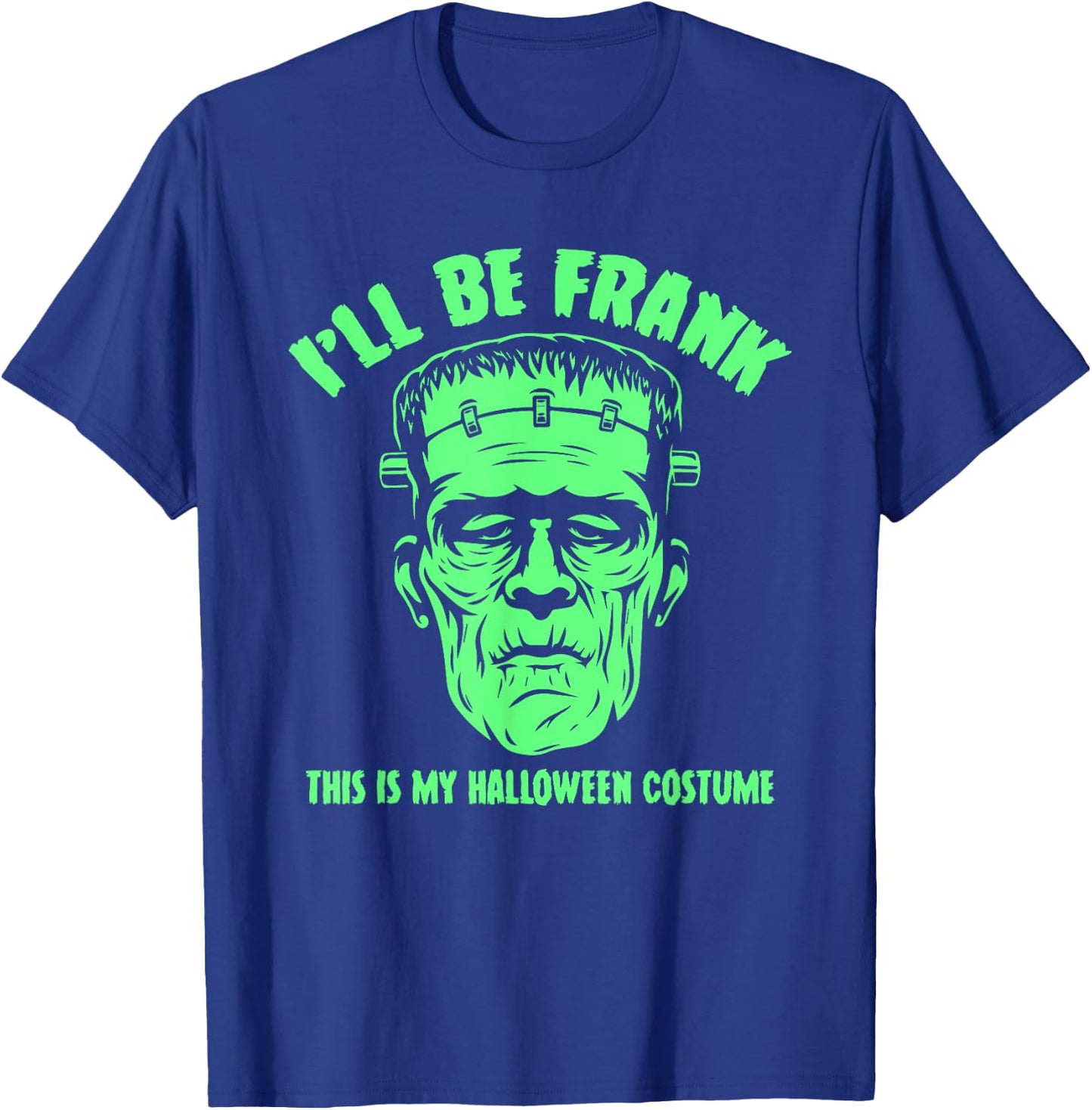 I'll Be Frank This is My Halloween Costume - Frankenstein T-Shirt - T-Shirt | Royal