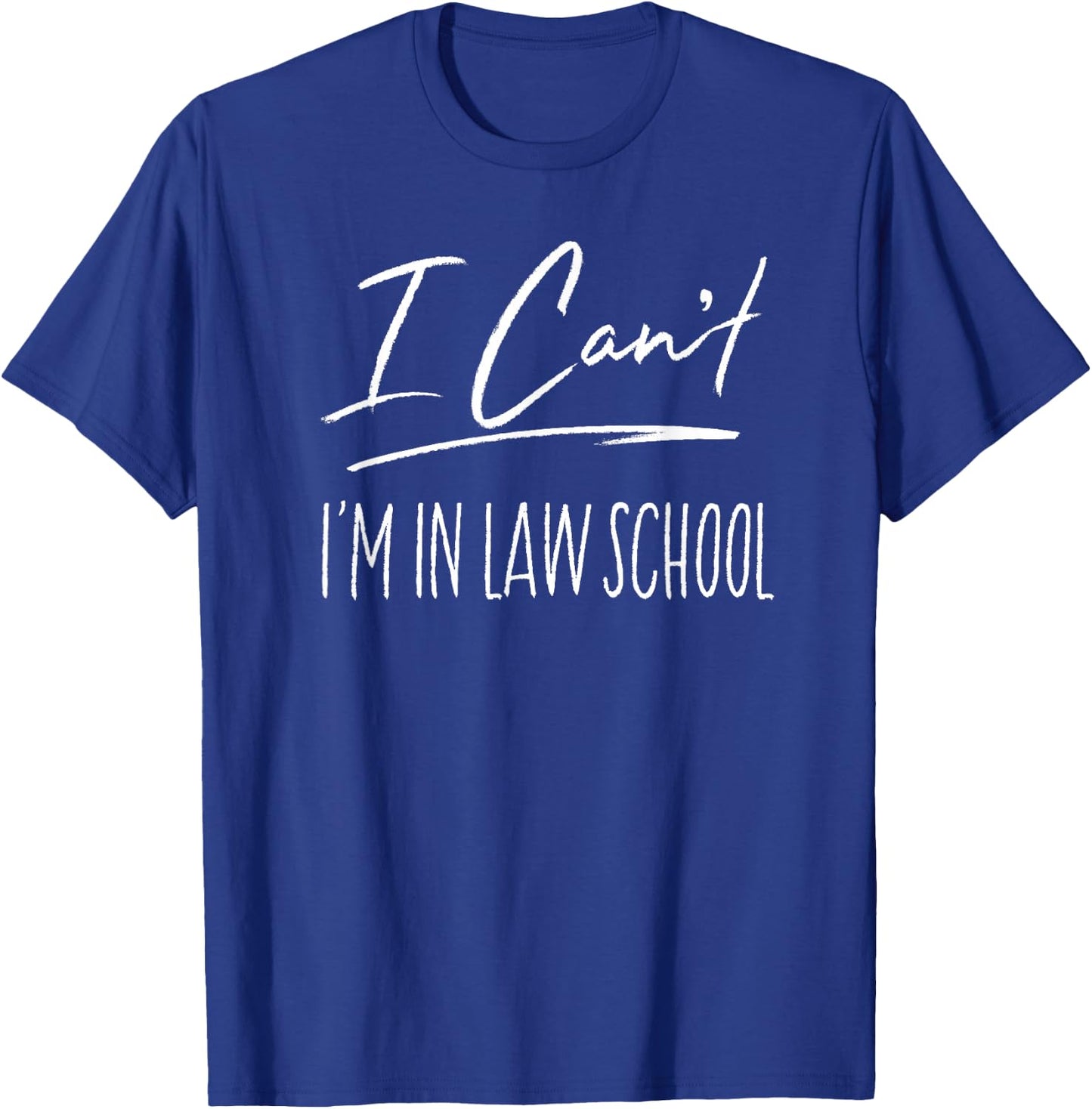 I Can't I'm In Law School Funny Law Student Gift T-Shirt - T-Shirt | Royal