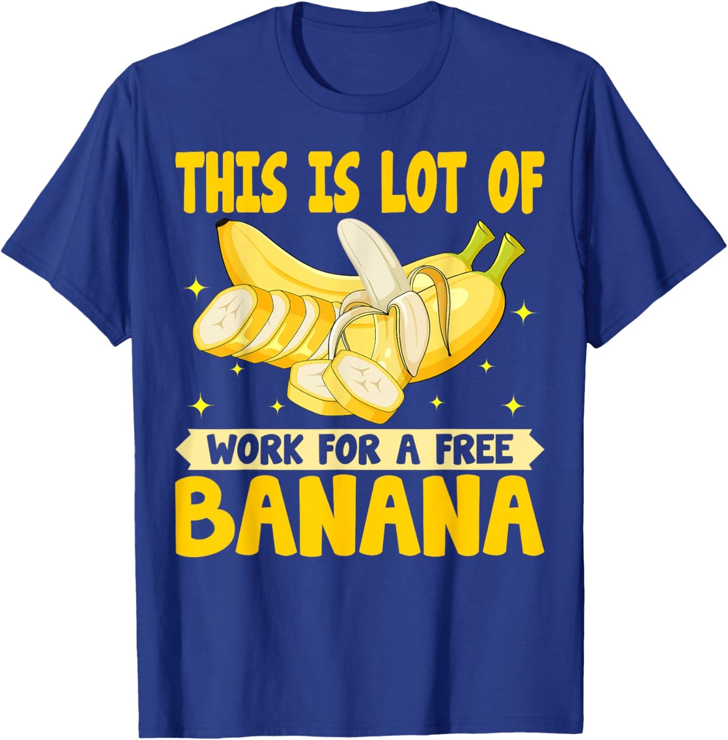 This Is Lot of Work for a Free Banana - Funny Banana Lover T-Shirt - T-Shirt | Royal