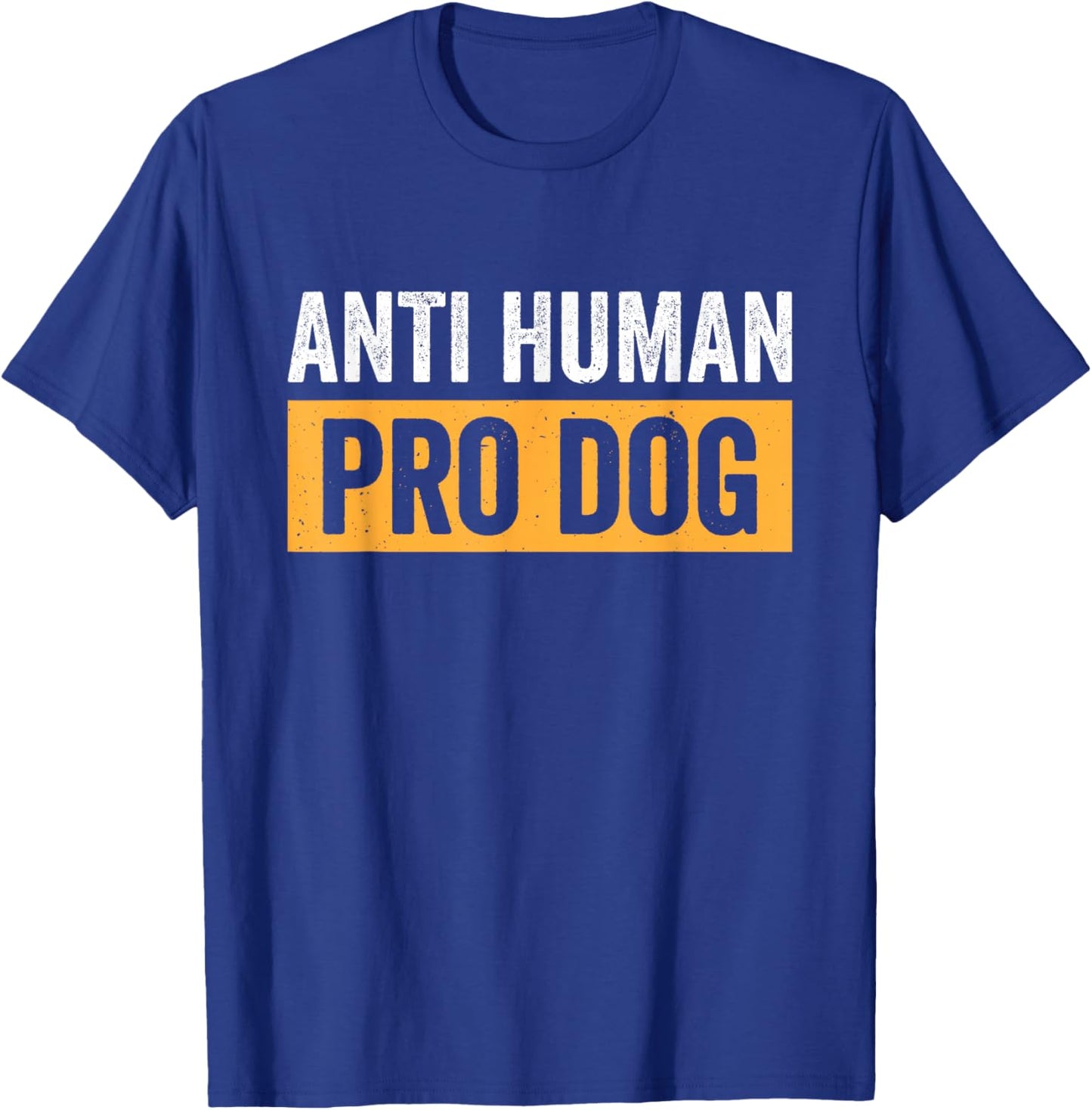 Anti Human Pro Dog T-Shirt - T-Shirt | Royal