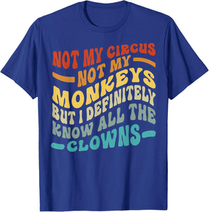 Not My Circus Not My Monkeys But I Know All The Clowns T-Shirt - T-Shirt | Royal