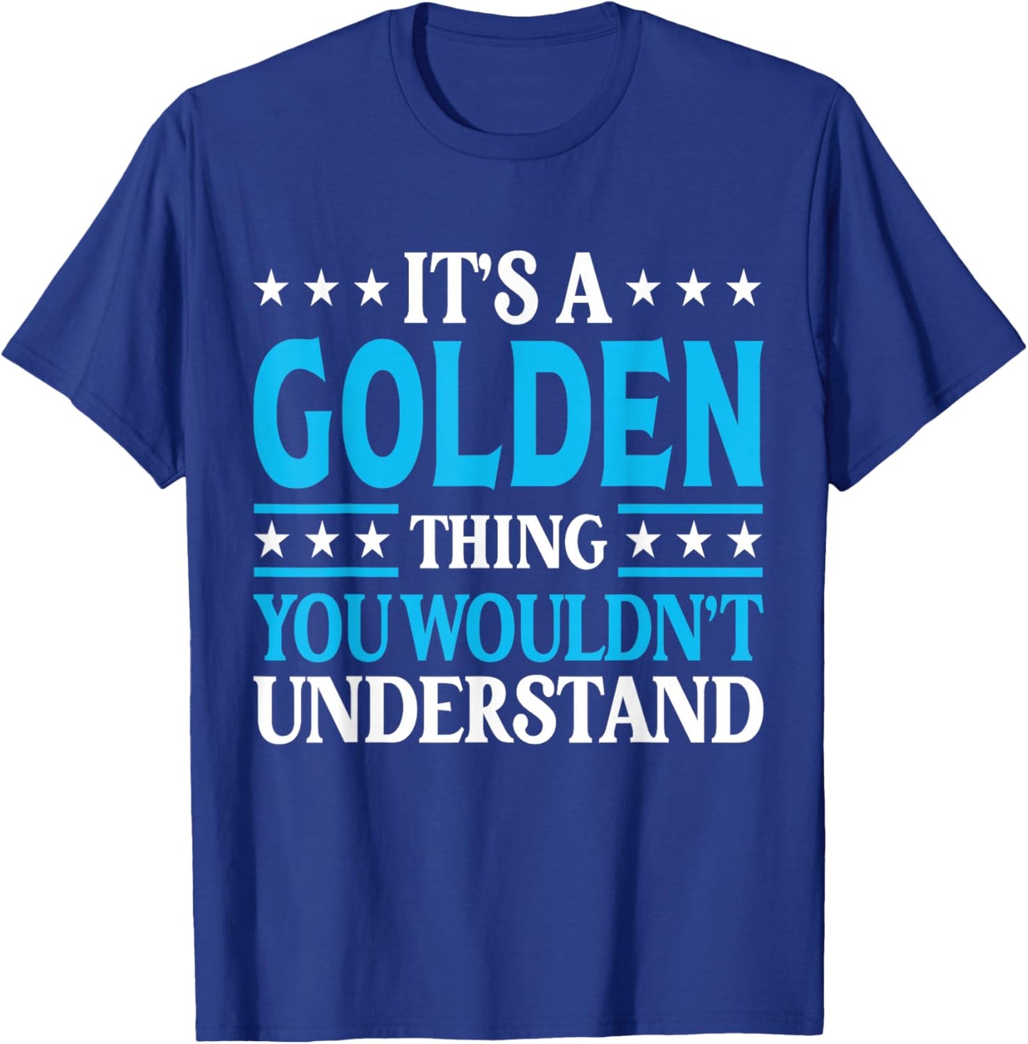 It's A Golden Thing Surname Funny Family Last Name Golden T-Shirt - T-Shirt | Royal